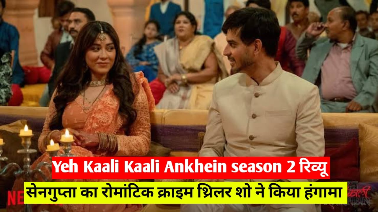 Yeh Kaali Kaali Ankhein season 2 review